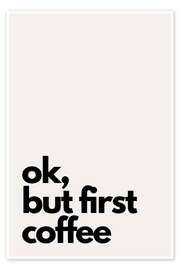 Poster Ok, but first coffee - Henrike Schenk
