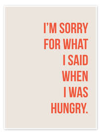 Wall art print I'm sorry for what I said when I was hungry - Typobox