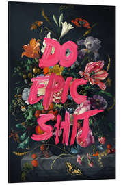 Aluminium print Do Epic Shit - Jonas Loose